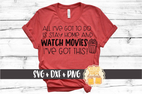 All I Have to Do Stay Home Watch Movies Graphics