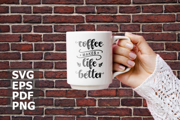 Coffee Make Life Better Graphics and Print Templates